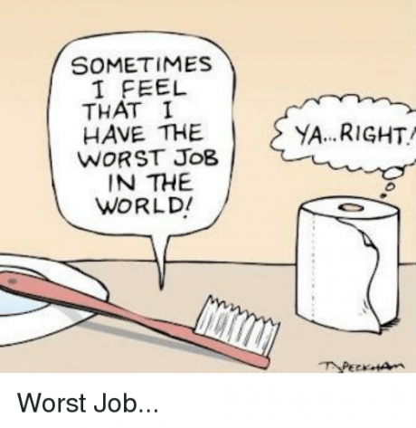 Sometimes i feel i have the worst job